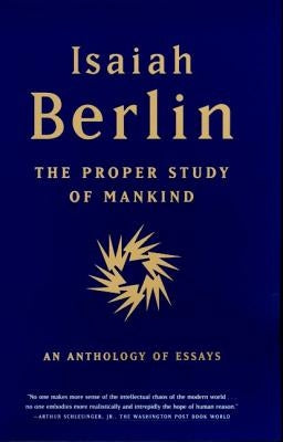 The Proper Study of Mankind: An Anthology of Essays Farrar, Straus and Giroux