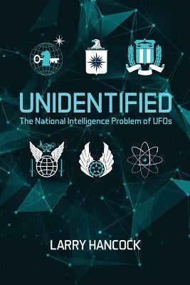 Unidentified: The National Intelligence Problem of UFOs by Hancock, Larry