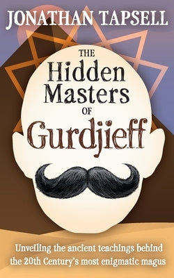 The Hidden Masters of Gurdjieff by Tapsell, Jonathan