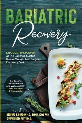 Bariatric Recovery: Discover the Power of The Bariatric Gastric Sleeve Weight Loss Surgery Recovery Diet - Get Back To Perfect Health and by Gordon, Redford E.