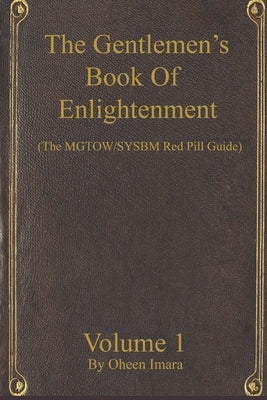 The Gentlemen's Book Of Enlightenment: MGTOW/SYSBM Red Pill Guide by Imara, Oheen