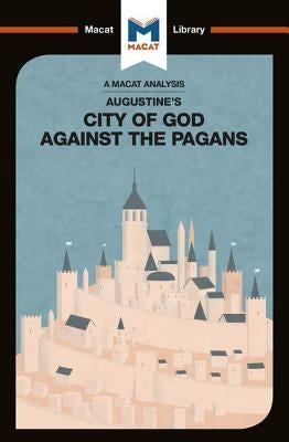 An Analysis of St. Augustine's the City of God Against the Pagans Paperback Macat Library