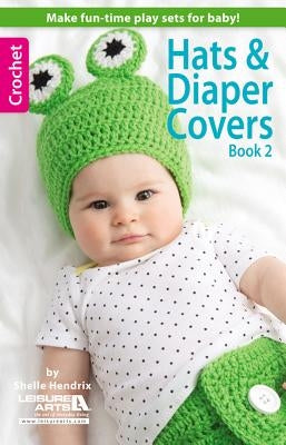 Hats & Diaper Covers, Book 2 by Hendrix, Shelle