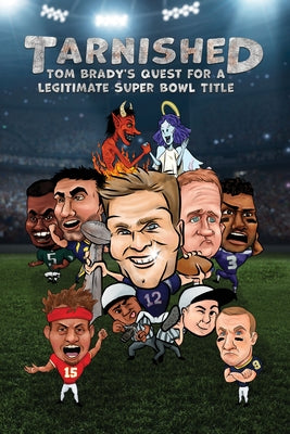 Tarnished: Tom Brady's Quest for a Legitimate Super Bowl Title by Dow, Michael