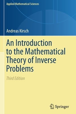 An Introduction to the Mathematical Theory of Inverse Problems by Kirsch, Andreas