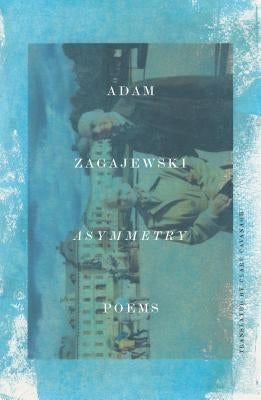 Asymmetry: Poems Farrar, Straus and Giroux