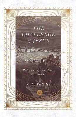 The Challenge of Jesus: Rediscovering Who Jesus Was and Is by Wright, N. T.