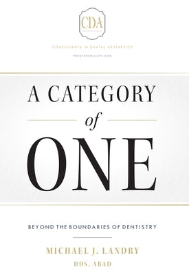 A Category of One: Beyond the Boundaries of Dentistry by Landry, Michael J.