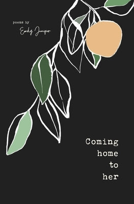 Coming Home to Her: Poems about love, sexuality, and being human Paperback Independently Published