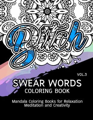 Swear Words Coloring Book Vol.3: Mandala Coloring Books for Relaxation Meditation and Creativity by Paula a. Smith