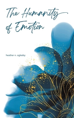 The Humanity of Emotion by Oglesby, Heather N.