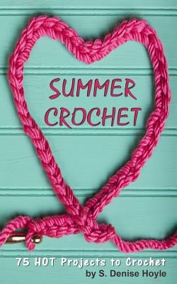 Summer Crochet: 75 HOT Crochet Projects by Hoyle, S. Denise