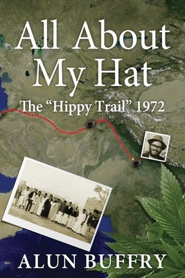 All About My Hat - The Hippy Trail 1972 Paperback Abefree Publishing