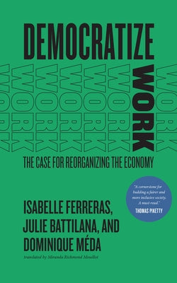 Democratize Work: The Case for Reorganizing the Economy Paperback University of Chicago Press