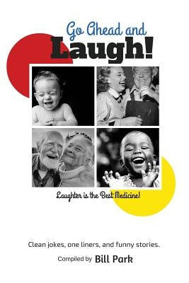 Go Ahead and Laugh!: Laughter is the Best Medicine Paperback Createspace Independent Publishing Platform