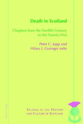 Death in Scotland: Chapters from the Twelfth Century to the Twenty-First Paperback Peter Lang Ltd, International Academic Publis