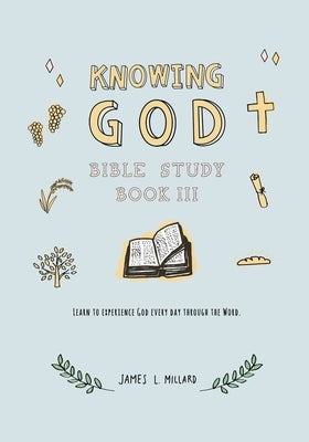 Knowing God Bible Study: Book III Paperback Independently Published