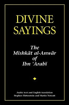 Divine Sayings: 101 Hadith Qudsi: The Mishkat Al-Anwar of Ibn 'arabi by Ibn 'Arabi, Muhyiddin