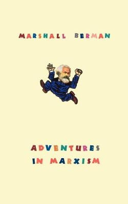 Adventures in Marxism by Berman, Marshall
