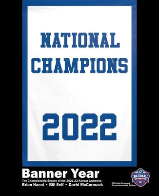 Banner Year: The Championship Season of the 2021-22 Kansas Jayhawks by Self, Bill