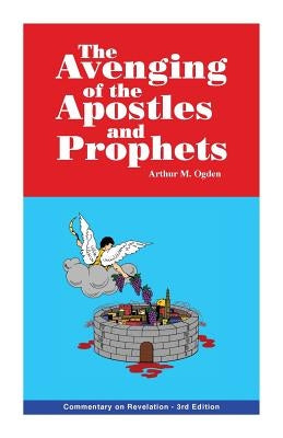 The Avenging of the Apostles and Prophets: Commentary on Revelation Paperback Ogden Publications