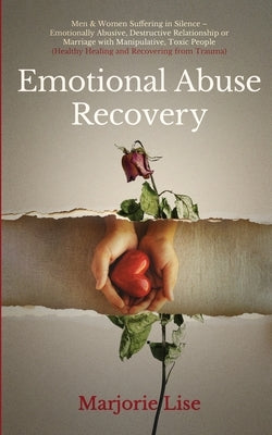 Emotional Abuse Recovery: Men & Women Suffering in Silence - Emotionally Abusive, Destructive Relationship or Marriage with Manipulative, Toxic by Lise, Marjorie