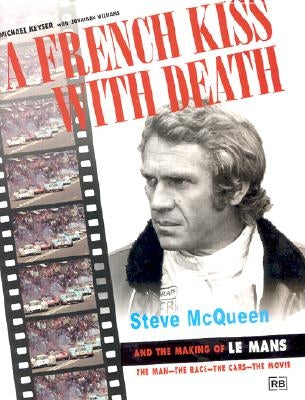 A French Kiss with Death: Steve McQueen and the Making of Le Mans by Keyser, Michael