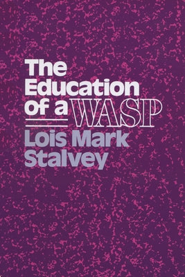 The Education of a Wasp by Stalvey, Lois M.