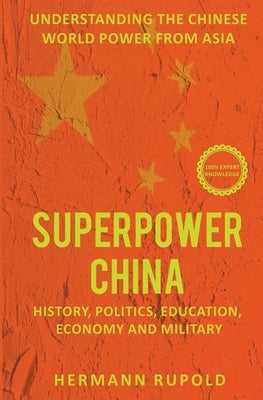 Superpower China - Understanding the Chinese world power from Asia: History, Politics, Education, Economy and Military Paperback Expertengruppe Verlag