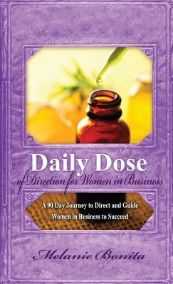 Daily Dose of Direction for Women in Business: A 90 Day Journey to Direct and Guide Women in Business to Succeed by Bonita, Melanie