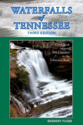 Waterfalls of Tennessee: Guidebook to over 300 Cataracts in the Volunteer State Paperback Createspace Independent Publishing Platform