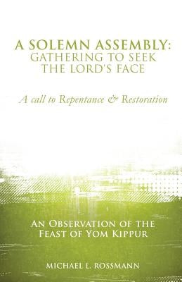 A Solemn Assembly: Gathering to Seek the Lord's Face by Rossmann, Michael L.