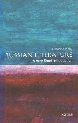 Russian Literature: A Very Short Introduction by Kelly, Catriona