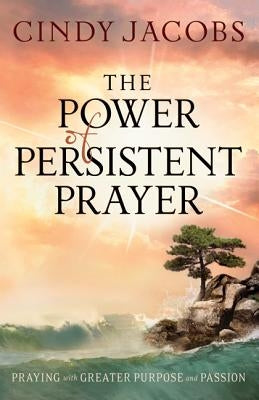 Power of Persistent Prayer Paperback Bethany House Publishers