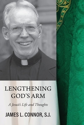 Lengthening God's Arm: A Jesuit's Life and Thoughts Paperback Apprentice House