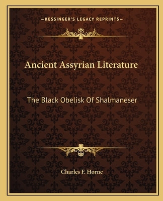 Ancient Assyrian Literature: The Black Obelisk Of Shalmaneser Paperback Kessinger Publishing