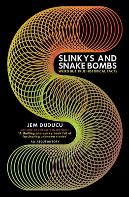 Slinkys and Snake Bombs: Weird But True Historical Facts by Duducu, Jem