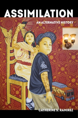 Assimilation: An Alternative History Volume 58 by Ramírez, Catherine S.