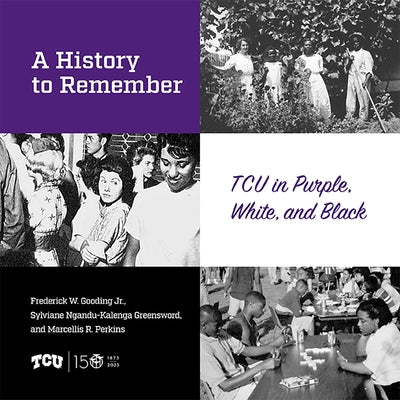 A History to Remember: Tcu in Purple, White, and Black by Gooding, Frederick W.
