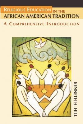 Religious Education in the African American Tradition: A Comprehensive Introduction Paperback Chalice Press