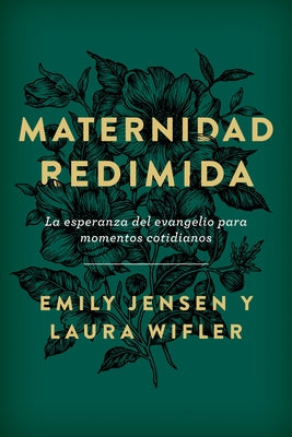 Maternidad Redimida: La Esperanza del Evangelio Para Momentos Cotidianos by Jensen, Emily