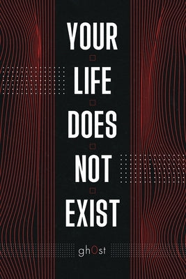 Your Life Does Not Exist Paperback Independently Published