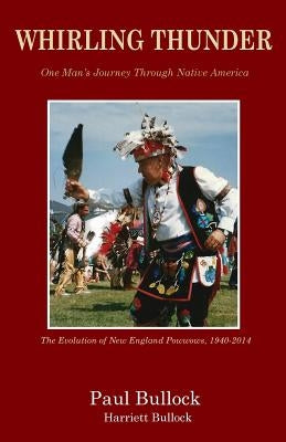 Whirling Thunder ONe Man's Journey Through Native America by Bullock, Paul