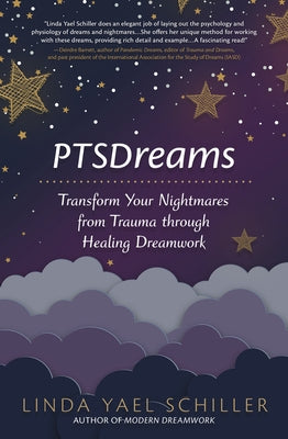 Ptsdreams: Transform Your Nightmares from Trauma Through Healing Dreamwork by Schiller, Linda Yael