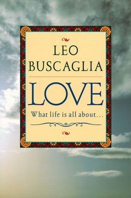 Love: What Life Is All about by Buscaglia, Leo F.