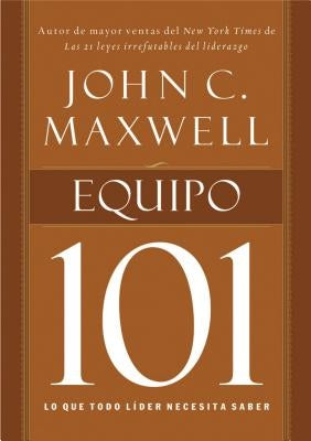 Equipo 101: Lo Que Todo Líder Necesita Saber by Maxwell, John C.