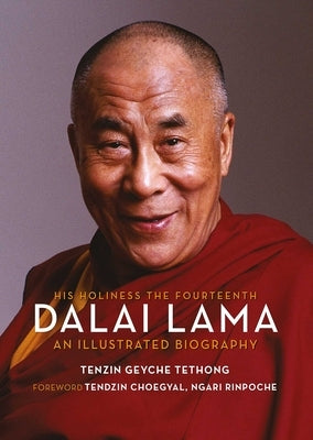His Holiness the Fourteenth Dalai Lama: An Illustrated Biography by Geyche Tethong, Tenzin
