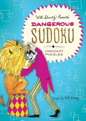 Will Shortz Presents Dangerous Sudoku: 200 Very Hard Puzzles Paperback St. Martin's Griffin