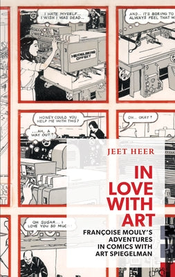 In Love with Art: Françoise Mouly's Adventures in Comics with Art Spiegelman by Heer, Jeet