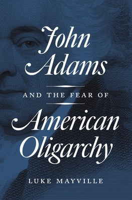 John Adams and the Fear of American Oligarchy Paperback Princeton University Press